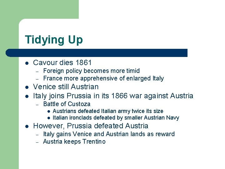 Tidying Up l Cavour dies 1861 – – l l Foreign policy becomes more