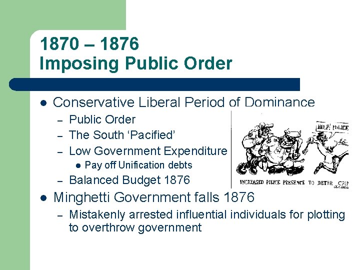 1870 – 1876 Imposing Public Order l Conservative Liberal Period of Dominance – –
