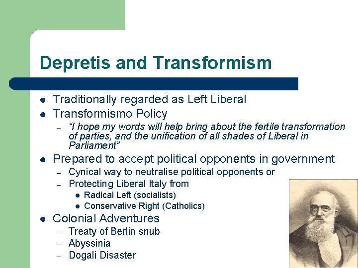 Depretis and Transformism l l Traditionally regarded as Left Liberal Transformismo Policy – l