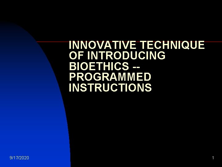 INNOVATIVE TECHNIQUE OF INTRODUCING BIOETHICS -PROGRAMMED INSTRUCTIONS 9/17/2020 1 