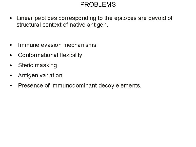 PROBLEMS • Linear peptides corresponding to the epitopes are devoid of structural context of