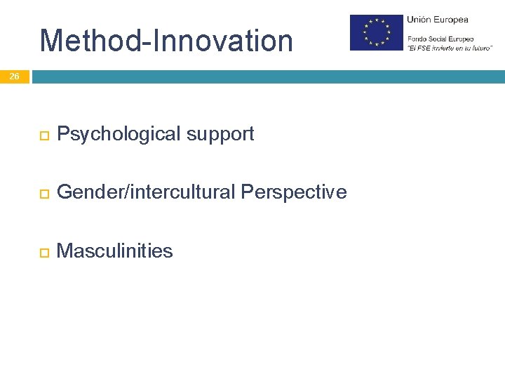 Method-Innovation 26 Psychological support Gender/intercultural Perspective Masculinities 