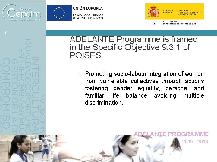 6 ADELANTE Programme is framed in the Specific Objective 9. 3. 1 of POISES