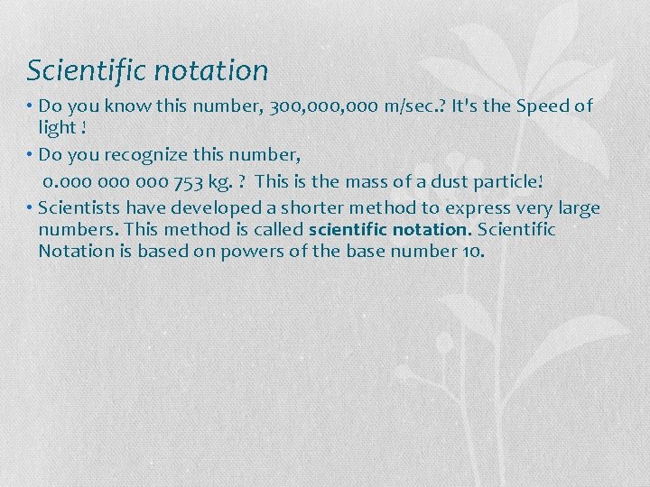 Scientific notation • Do you know this number, 300, 000 m/sec. ? It's the