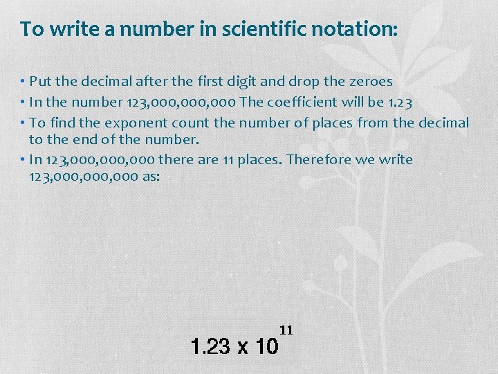 To write a number in scientific notation: • Put the decimal after the first