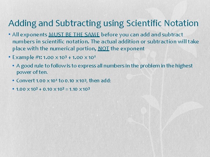 Adding and Subtracting using Scientific Notation • All exponents MUST BE THE SAME before