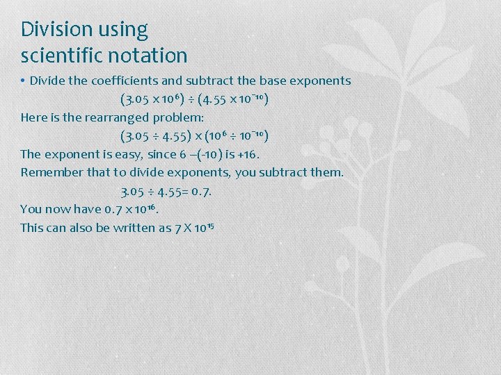 Division using scientific notation • Divide the coefficients and subtract the base exponents (3.