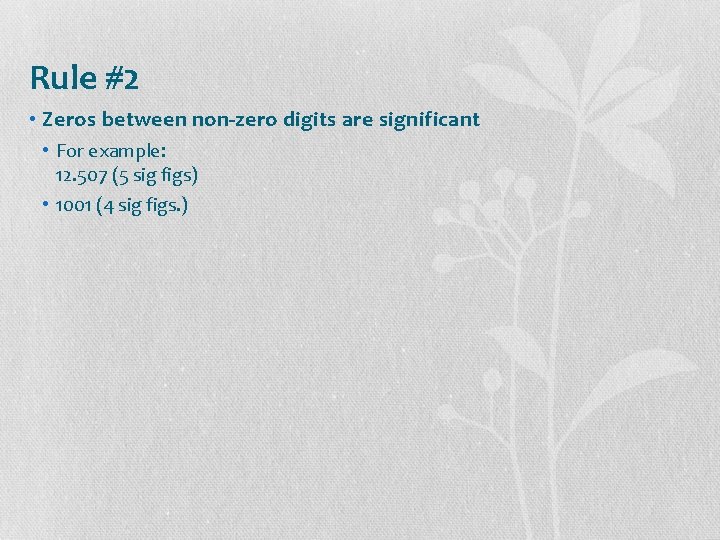 Rule #2 • Zeros between non-zero digits are significant • For example: 12. 507