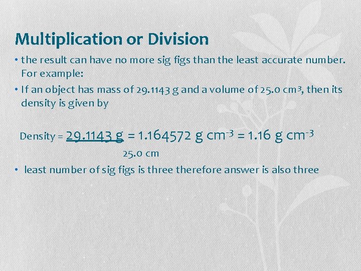 Multiplication or Division • the result can have no more sig figs than the