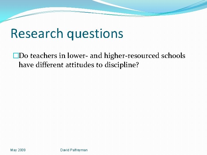 Research questions �Do teachers in lower- and higher-resourced schools have different attitudes to discipline?