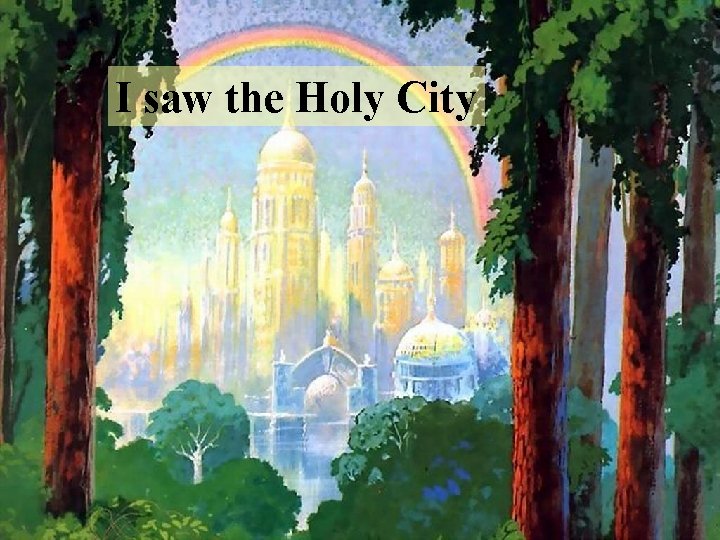 I saw the Holy City 