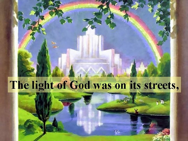The light of God was on its streets, 