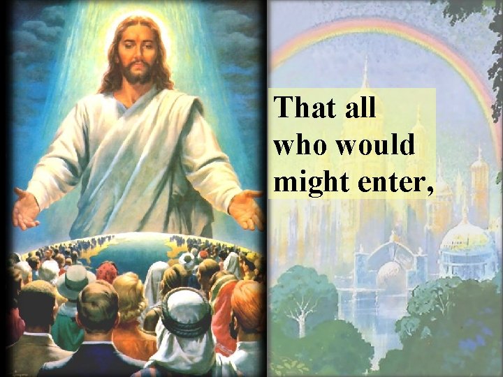 That all who would might enter, 