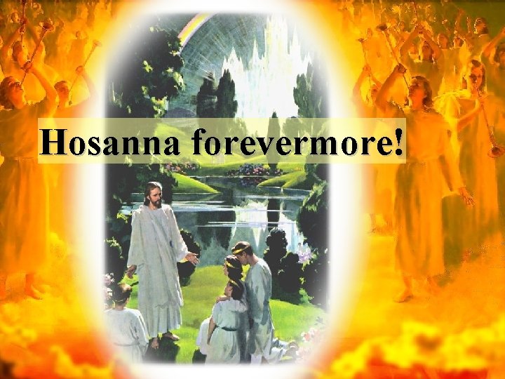 Hosanna forevermore! 