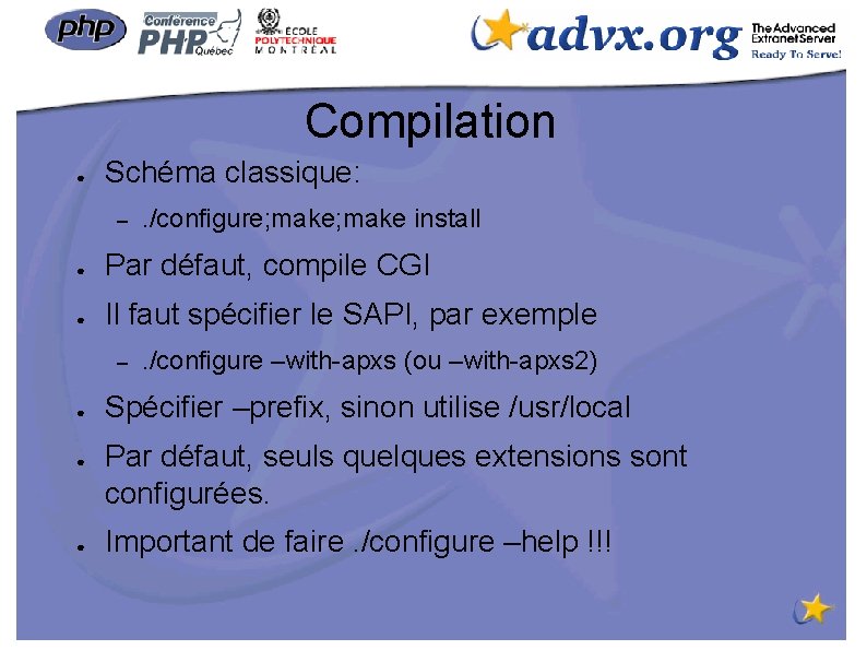 Compilation ● Schéma classique: – . /configure; make install ● Par défaut, compile CGI