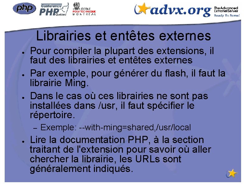 Librairies et entêtes externes ● ● ● Pour compiler la plupart des extensions, il