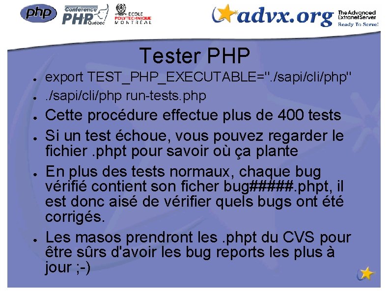 Tester PHP ● ● ● export TEST_PHP_EXECUTABLE=". /sapi/cli/php run-tests. php Cette procédure effectue plus