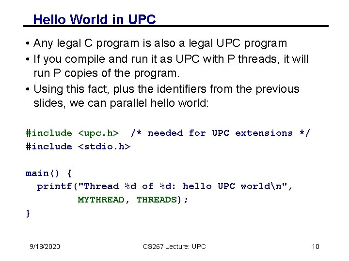 Hello World in UPC • Any legal C program is also a legal UPC Hello World in UPC • Any legal C program is also a legal UPC