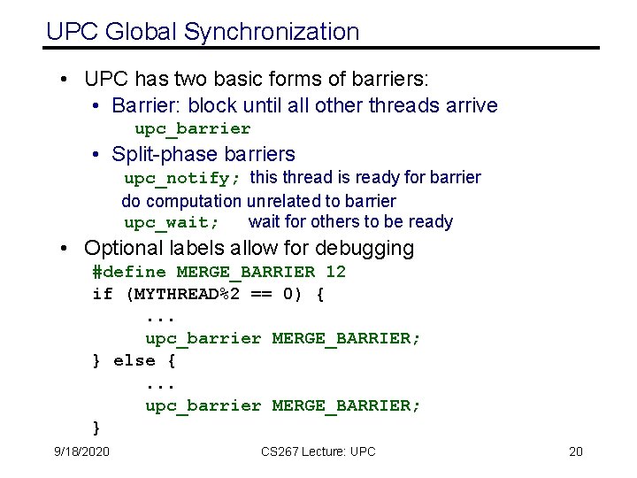 UPC Global Synchronization • UPC has two basic forms of barriers: • Barrier: block UPC Global Synchronization • UPC has two basic forms of barriers: • Barrier: block