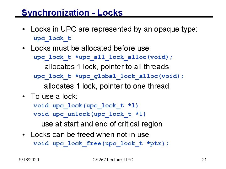 Synchronization - Locks • Locks in UPC are represented by an opaque type: upc_lock_t Synchronization - Locks • Locks in UPC are represented by an opaque type: upc_lock_t