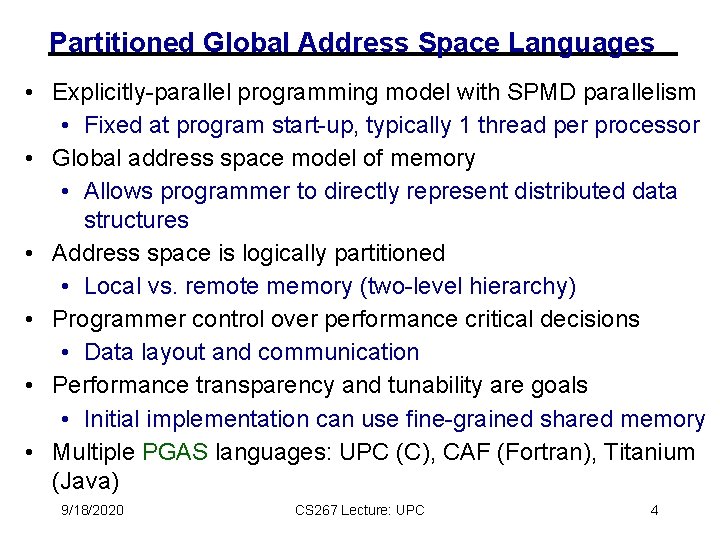 Partitioned Global Address Space Languages • Explicitly-parallel programming model with SPMD parallelism • Fixed Partitioned Global Address Space Languages • Explicitly-parallel programming model with SPMD parallelism • Fixed