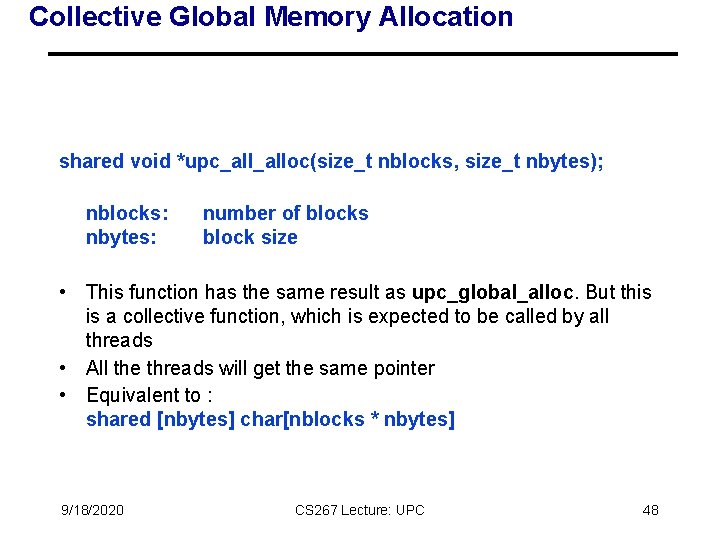 Collective Global Memory Allocation shared void *upc_alloc(size_t nblocks, size_t nbytes); nblocks: nbytes: number of Collective Global Memory Allocation shared void *upc_alloc(size_t nblocks, size_t nbytes); nblocks: nbytes: number of