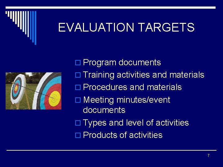 EVALUATION TARGETS o Program documents o Training activities and materials o Procedures and materials