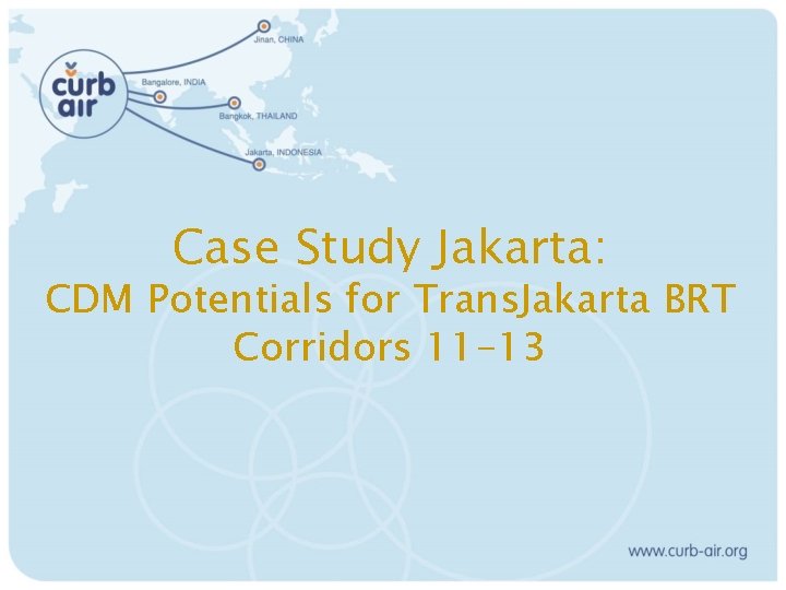 Case Study Jakarta: CDM Potentials for Trans. Jakarta BRT Corridors 11 -13 