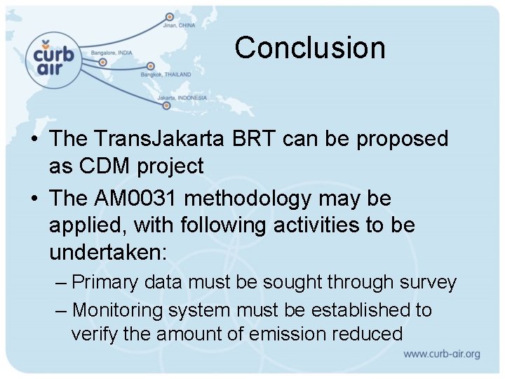 Conclusion • The Trans. Jakarta BRT can be proposed as CDM project • The