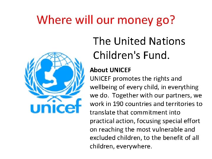 Where will our money go? The United Nations Children's Fund. About UNICEF promotes the Where will our money go? The United Nations Children's Fund. About UNICEF promotes the