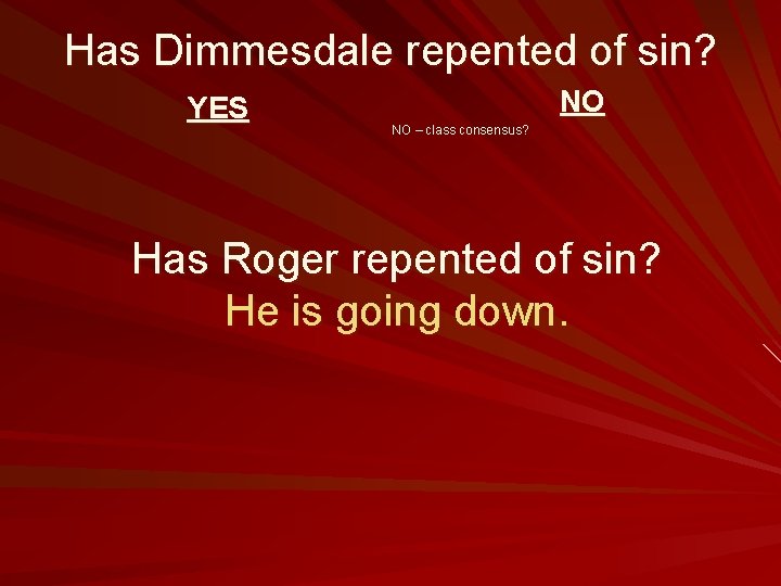 Has Dimmesdale repented of sin? YES NO NO – class consensus? Has Roger repented
