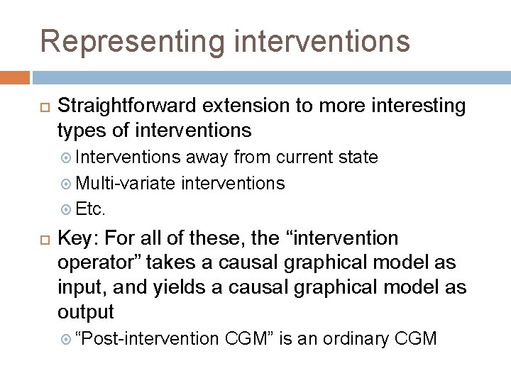 Representing interventions Straightforward extension to more interesting types of interventions Interventions away from current