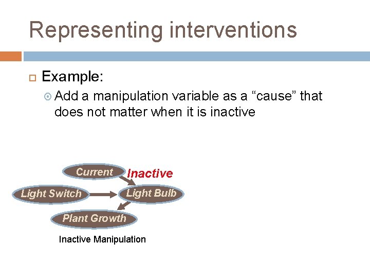 Representing interventions Example: Add a manipulation variable as a “cause” that does not matter