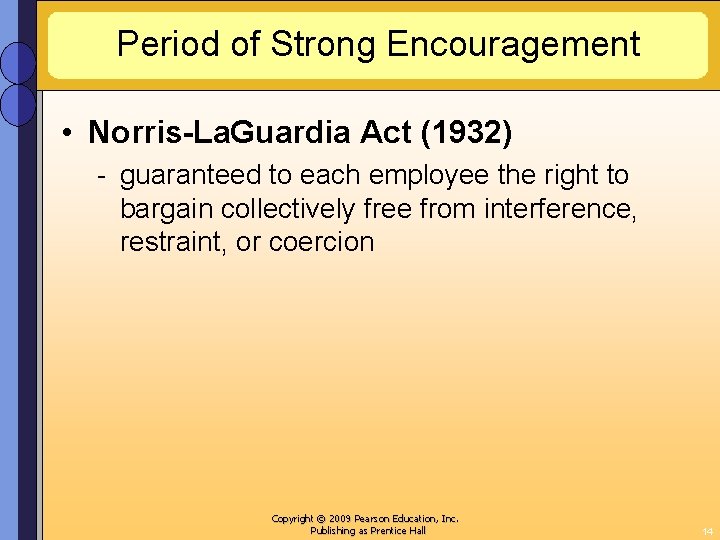 Period of Strong Encouragement • Norris-La. Guardia Act (1932) - guaranteed to each employee