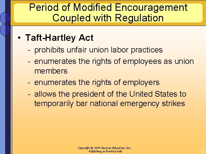 Period of Modified Encouragement Coupled with Regulation • Taft-Hartley Act - prohibits unfair union