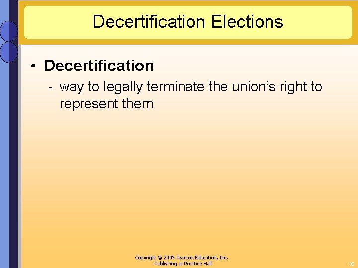 Decertification Elections • Decertification - way to legally terminate the union’s right to represent
