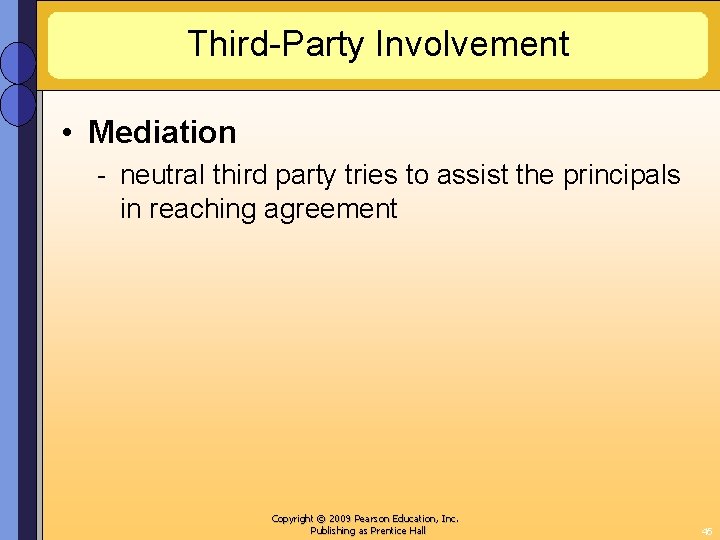 Third-Party Involvement • Mediation - neutral third party tries to assist the principals in