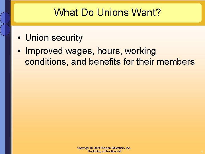 What Do Unions Want? • Union security • Improved wages, hours, working conditions, and