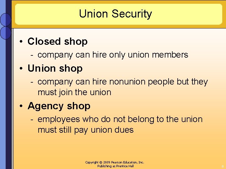 Union Security • Closed shop - company can hire only union members • Union