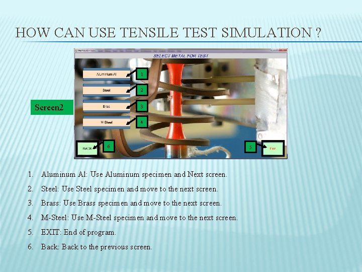 HOW CAN USE TENSILE TEST SIMULATION ? 1 2 Screen 2 3 4 6