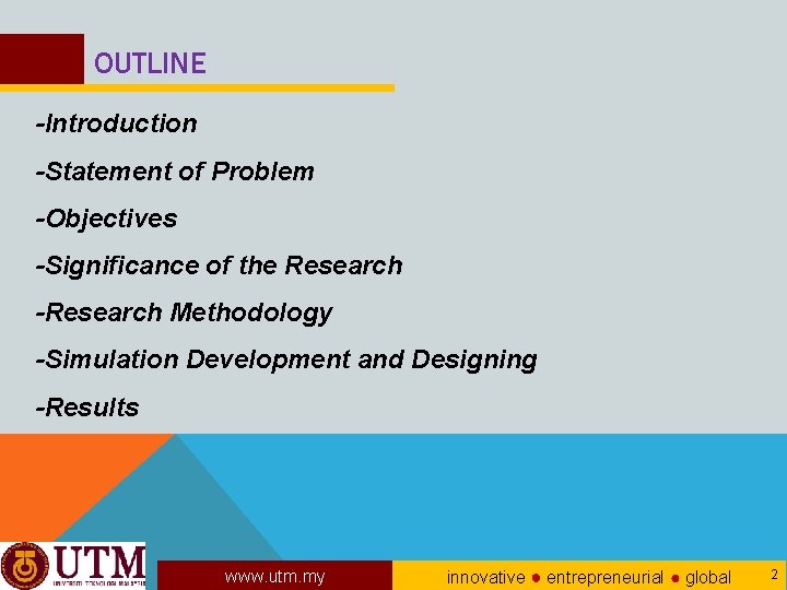 OUTLINE -Introduction -Statement of Problem -Objectives -Significance of the Research -Research Methodology -Simulation Development