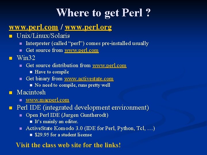 Where to get Perl ? www. perl. com / www. perl. org n Unix/Linux/Solaris