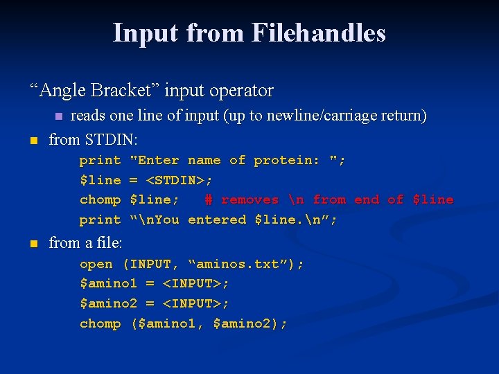 Input from Filehandles “Angle Bracket” input operator reads one line of input (up to