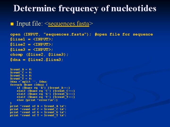 Determine frequency of nucleotides n Input file: <sequences. fasta> open (INPUT, "sequences. fasta"); #open