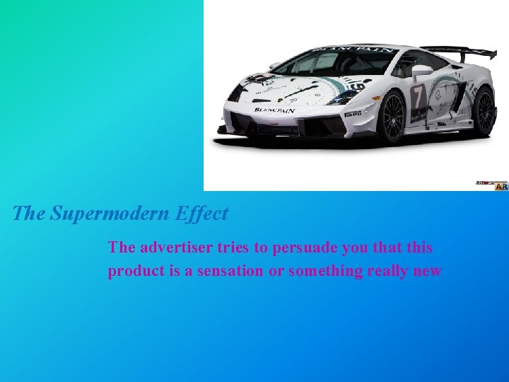The Supermodern Effect The advertiser tries to persuade you that this product is a