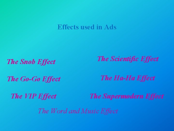 Effects used in Ads The Snob Effect The Scientific Effect The Go-Go Effect The