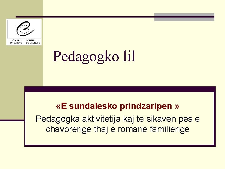 Pedagogko lil «E sundalesko prindzaripen » Pedagogka aktivitetija kaj te sikaven pes e chavorenge