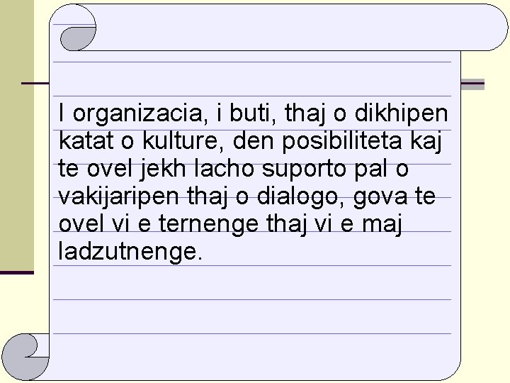 I organizacia, i buti, thaj o dikhipen katat o kulture, den posibiliteta kaj te