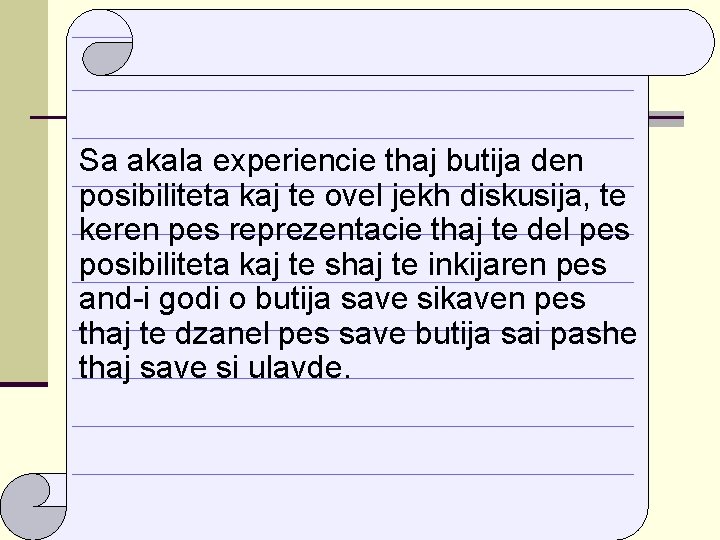 Sa akala experiencie thaj butija den posibiliteta kaj te ovel jekh diskusija, te keren