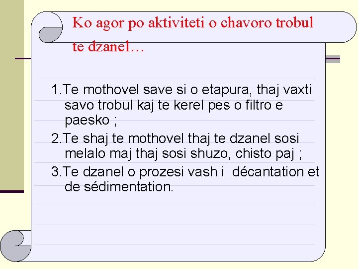 Ko agor po aktiviteti o chavoro trobul te dzanel… 1. Te mothovel save si